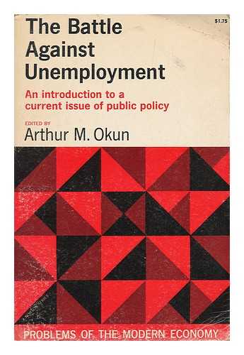 OKUN, ARTHUR M. (ED.) - The battle against unemployment : edited with an introduction by Arthur M. Okun