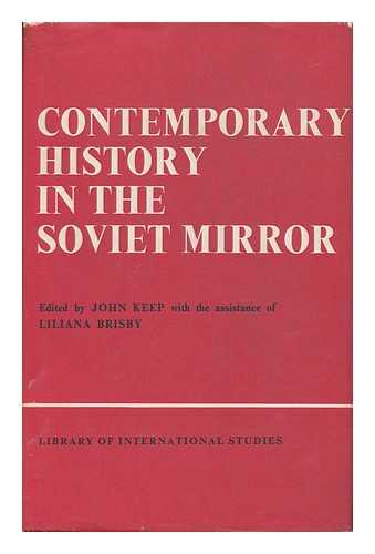 KEEP, JOHN L. H. BRISBY, LILIANA (EDITORS). GRADUATE INSTITUTE OF INTERNATIONAL STUDIES (GENEVA, SWITZERLAND) - Contemporary History in the Soviet Mirror / Edited by John Keep and Liliana Brisby