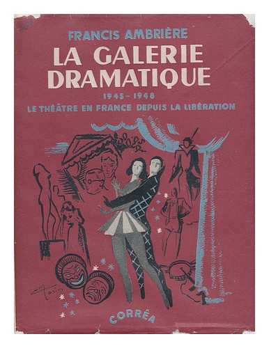 Ambriere, Francis (1907- ) - La galerie dramatique : 1945-1948 : le theatre francais depuis la liberation / Francis Ambriere