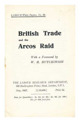 HUTCHINSON, W. H. - British Trade and the Arcos Raid