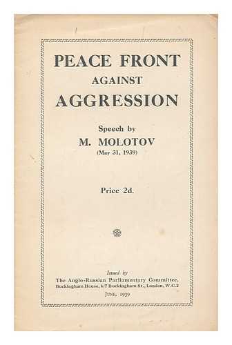 MOLOTOV, M. - Peace front against aggression : speech by M. Molotov (May 31, 1939)