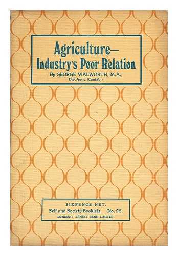 WALWORTH, GEORGE - Agriculture--industry's poor relation