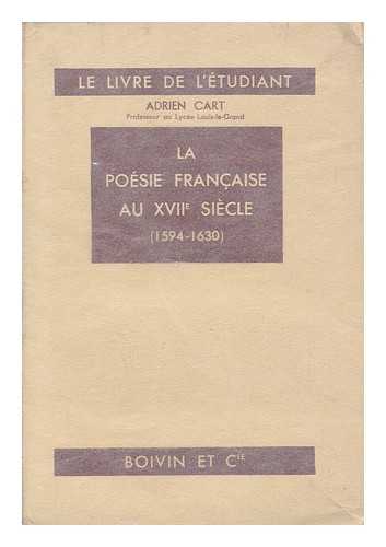 CART, ADRIEN - La Poesie Francaise au XVIIe Siecle, 1594-1630