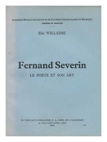 WILLAIME, ELIE - Fernand Severin : le poete et son art