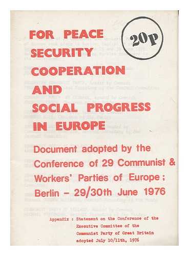 CONFERENCE OF COMMUNIST AND WORKERS' PARTIES OF EUROPE (BERLIN, 1976) - For peace, security, cooperation and social progress in Europe : Document adopted by the conference of 29 Communist & Workers' Parties of Europe ; Berlin, 29/30th June 1976