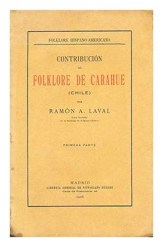 LAVAL, RAMON A. - Folklore hispano-americano Contribucion al Folklore de Carahue, Chile