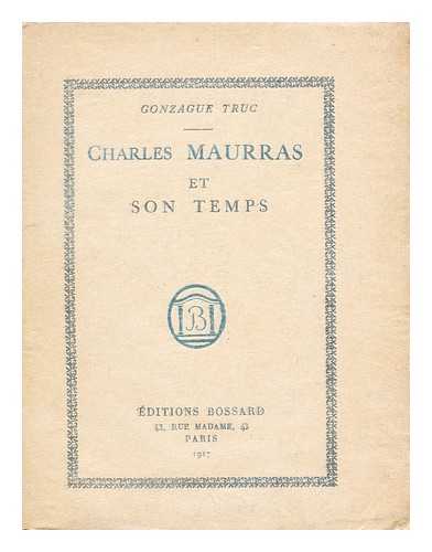 TRUC, GONZAGUE JOSEPH - Charles Maurras et son temps