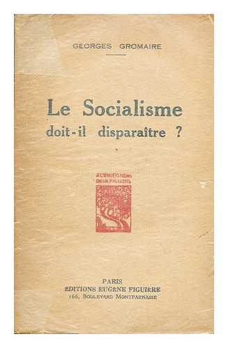 GROMAIRE, GEORGES - Le socialisme doit-il disparaitre