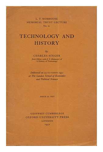 SINGER, CHARLES JOSEPH (1876-1960) - Technology and history : delivered on 23 October 1951 at the London School of Economics and Political Science
