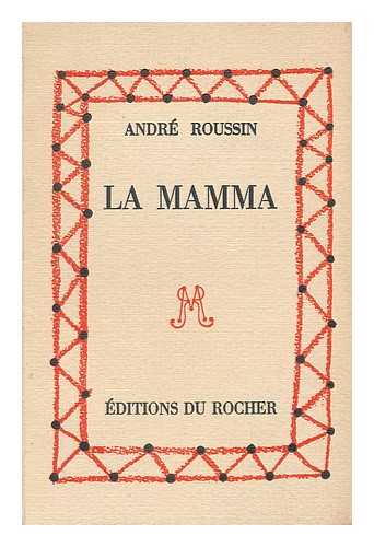 ROUSSIN, ANDRE - La Mamma : Comedie en deux actes et cinq tableaux / librement adaptee du roman de Vitaliano Brancati Le bel Antonio