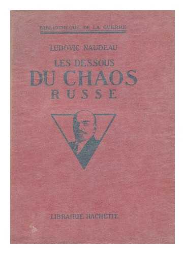 NAUDEAU, LUDOVIC - Les dessous du chaos russe / Ludovic Naudeau