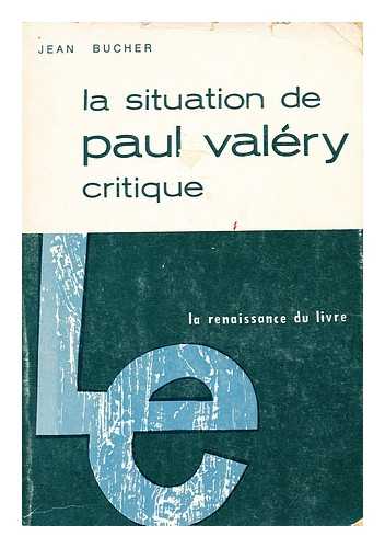 BUCHER, JEAN - La situation de Paul Valry, critique