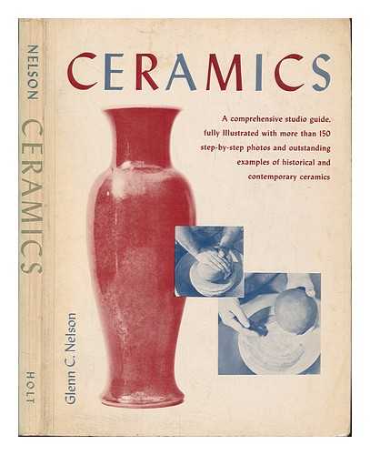 NELSON, GLENN C. - Ceramics A Comprehensive Studio Guide