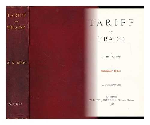 ROOT, J. W. (JOHN WILLIAM) - Tariff and trade