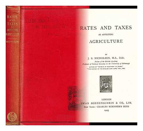 NICHOLSON, J. SHIELD (JOSEPH SHIELD) (1850-1927) - Rates and taxes as affecting agriculture