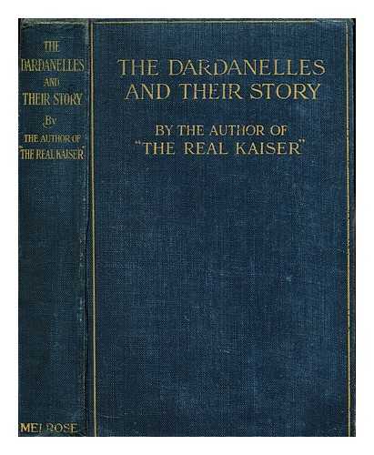 AUTHOR OF THE REAL KAISER - The Dardanelles; their story and their significance in the Great War 