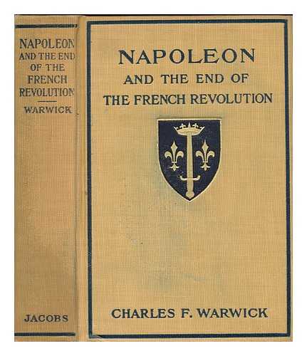 WARWICK, CHARLES F. (CHARLES FRANKLIN) (1852-1913) - Napoleon and the end of the French revolution