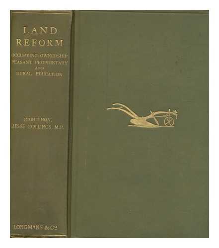 COLLINGS, JESSE (1831-1920) - Land reform : occupying ownership, peasant proprietary, and rural education, by Right Hon. Jesse Collings ... With illustrations