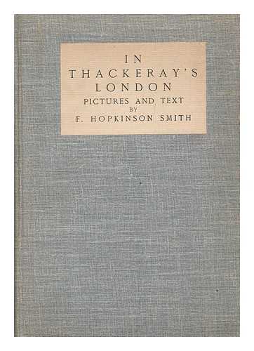 SMITH, FRANCIS HOPKINSON (1838-1915) - In Thackeray's London, pictures and text