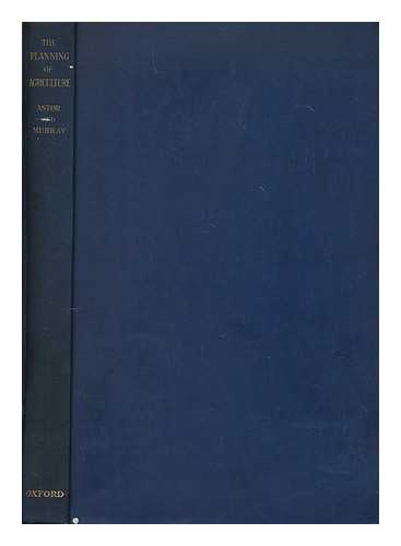 ASTOR, WALDORF ASTOR, VISCOUNT (1879-1952). MURRAY, KEITH ANDERSON HOPE - The planning of agriculture