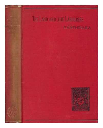 STUBBS, CHARLES WILLIAM (1845-1912) - The land and the labourers ; a record of facts and experiments in cottage farming and co-operative agriculture