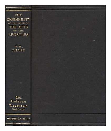 CHASE, FREDERIC HENRY (1853-1925) - The credibility of the book of the Acts of the apostles : being the Hulsean Lectures for 1900-1901