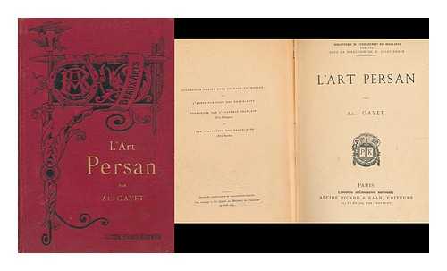 GAYET, ALBERT (1856-1916) - L' art persan  / par Al. Gayet