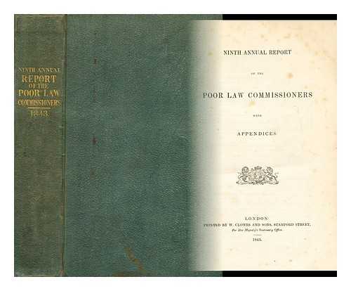 Poor Law Commissioners - Ninth annual report of the Poor law commissioners, with appendices. Presented to both Houses of Parliament by command of Her Majesty