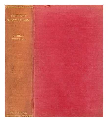 WHITHAM, JOHN MILLS (1883-?) - French revolution  : historical and biographical studies of Fouquier-Tinville, Madame Roland, Babeuf, Fouche, and others