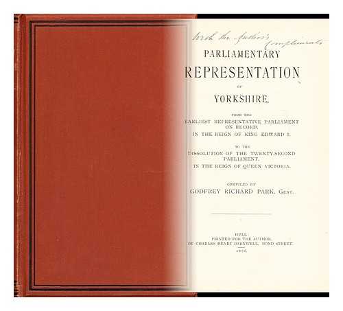 PARK, GODFREY RICHARD - Parliamentary representation of Yorkshire, from the earliest representative Parliament on record, in the reign of King Edward I. to the dissolution of the Twenty-second Parliament, in the reign of Queen Victoria  : Comp. / Godfrey Richard Park