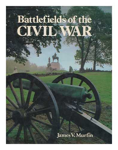 MURFIN, JAMES V. PURCELL, L. EDWARD - Battlefields of the Civil War / text by James V. Murfin ; introduced and edited by L. Edward Purcell