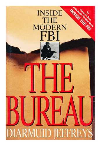 JEFFREYS, DIARMUID - The Bureau  : inside the modern FBI