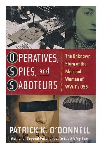 O'DONNELL, PATRICK K. (1969-) - Operatives, spies, and saboteurs : the unknown story of the men and women of World War II's OSS / Patrick K. O'Donnell