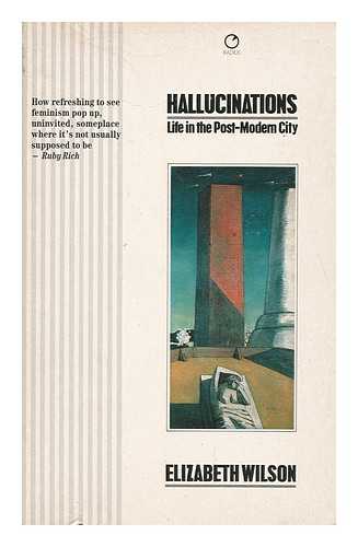 WILSON, ELIZABETH (1936-) - Hallucinations : Life in the Post Modern City / Elizabeth Wilson