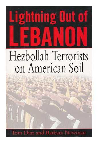 DIAZ, TOM. NEWMAN, BARBARA (1939-) - Lightning out of Lebanon : Hezbollah terrorists on American soil / Tom Diaz and Barbara Newman