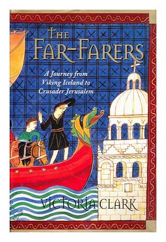 CLARK, VICTORIA (1961-?) - The far-farers : a journey from Viking Iceland to crusader Jerusalem