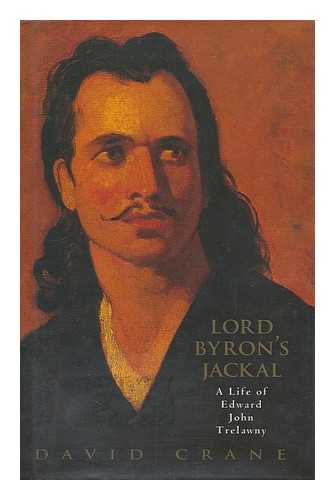 CRANE, DAVID - Lord Byron's jackal : the life of Edward John Trelawny / David Crane