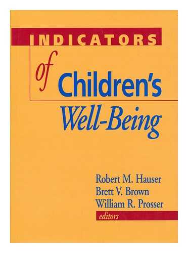 HAUSER, ROBERT MASON. BROWN, BRETT V. PROSSER, WILLIAM R. - Indicators of children's well-being / Robert M. Hauser, Brett V. Brown, and William R. Prosser, editors