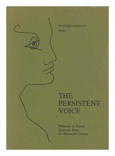 LANGLOIS, WALTER G. - The persistent voice  : essays on Hellenism in French literature since the 18th century, in honour of Professor Henri M. Peyre / edited by Walter G. Langlois.