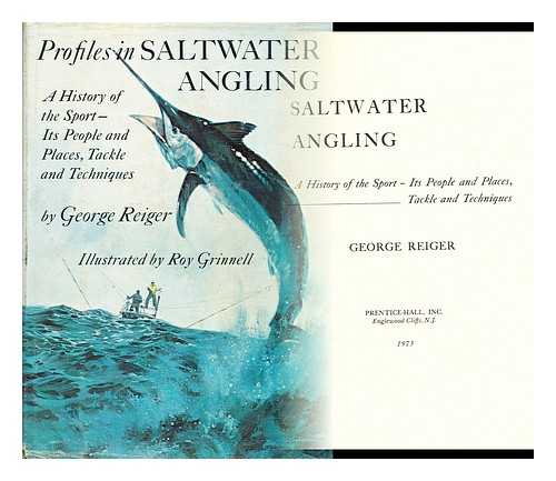 Reiger, George (1939-?) - Profiles in saltwater angling; a history of the sport--its people and places, tackle and techniques. Illustrated by Roy Grinnell