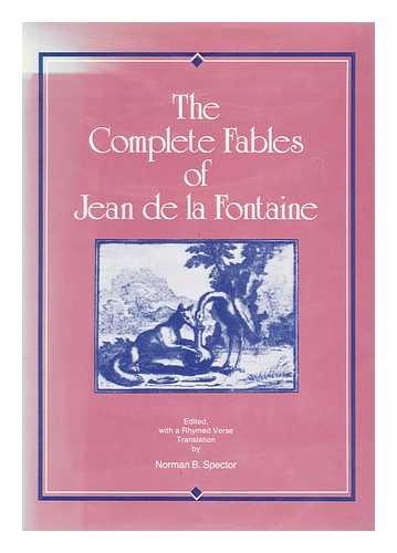 LA FONTAINE, JEAN DE (1621-1695) - The complete fables of Jean de la Fontaine / edited, with a rhymed verse translation [by] Norman B. Spector