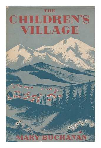 BUCHANAN, MARY ELIZABETH TORRANCE (B. 1898) - The Children's Village : the village of peace