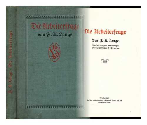 LANGE, FRIEDRICH ALBERT (1828-1875) - Die Arbeiterfrage  / von F. A. Lange ; mit Einleitung und Unmertungen hrsg. von Fr. Mehring