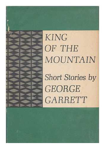 GARRETT, GEORGE (1929-2008) - King of the mountain