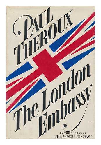 THEROUX, PAUL - The London Embassy / Paul Theroux