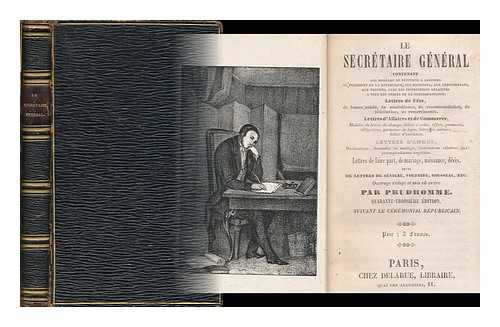 PRUD'HOMME, FRANCOIS - Le secretaire general contenant des modeles de petitions a adresser au president de la republique ... lettres de fete .... lettres d'affaires et de commerce, ... lettres d'amour ... lettres de faire part, de marraige, naissance, deces ouvrage redige et mis en ordre par Prudhomme