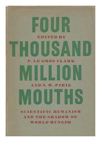 CLARK, F. LE GROS (1892-1977) - Four thousand million mouths : scientific humanism and the shadow of world hunger / edited by Frederick Le Gros Clark and Norman W. Pirie