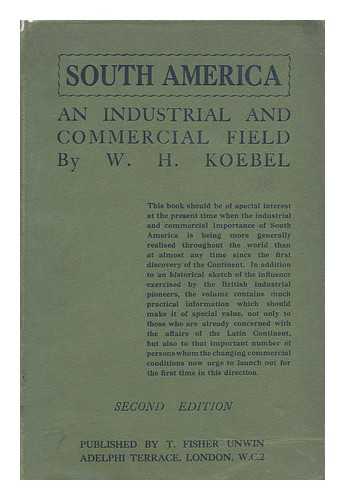 KOEBEL, WILLIAM HENRY (1872-1923) - South America : an industrial and commercial field