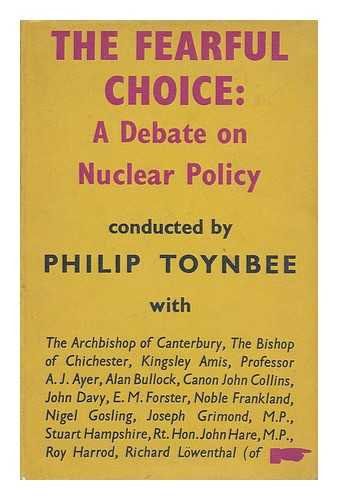 TOYNBEE, PHILIP - The fearful choice  : a debate on nuclear policy / conducted by Philip Toynbee with the Archbishop of Canterbury [and others]