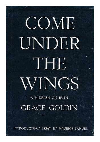 GOLDIN, GRACE - Come under the wings : a midrash on Ruth